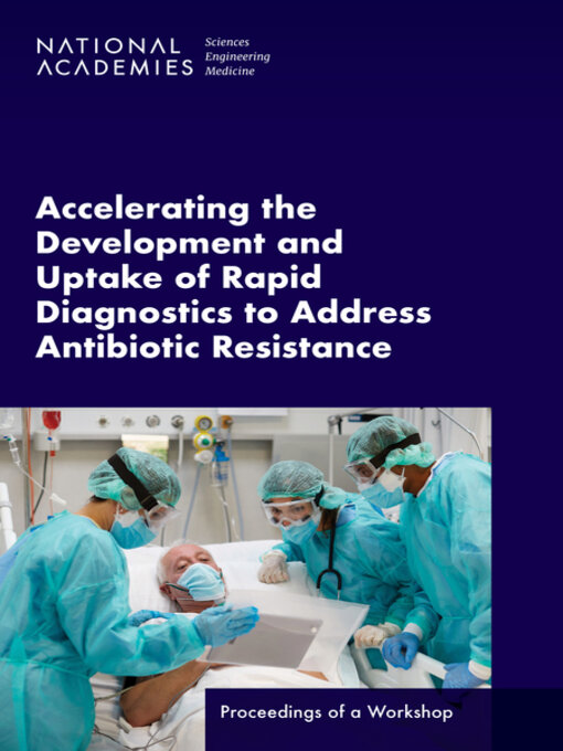 Title details for Accelerating the Development and Uptake of Rapid Diagnostics to Address Antibiotic Resistance by National Academies of Sciences, Engineering, and Medicine - Available